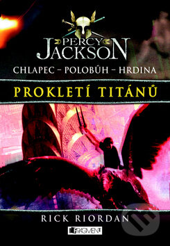 Kniha: Percy Jackson: Prokletí Titánů (Rick Riordan). Nakladatelství Fragment, 2010 Kniha: Percy Jackson: Prokletí Titánů (Rick Riordan). Nakladatelství Fragment, 2010