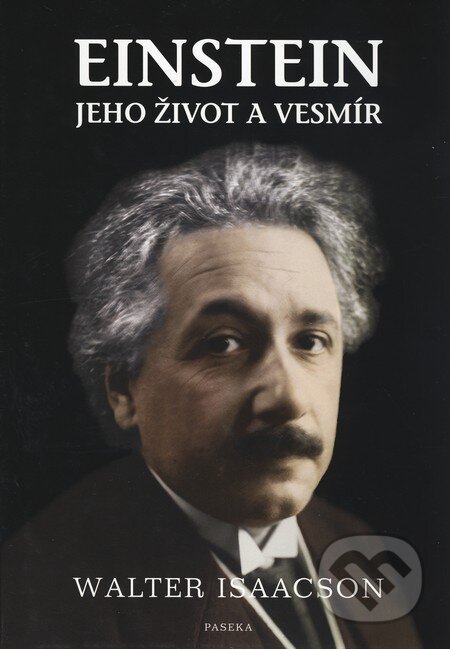Kniha: Einstein (Walter Isaacson). Paseka, 2010 Kniha: Einstein (Walter Isaacson). Paseka, 2010