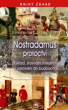 Kniha: Nostradamus - Proroctví pro 21. století (Jean-Charles De Fontburne). Alpress, 2010 Kniha: Nostradamus - Proroctví pro 21. století (Jean-Charles De Fontburne). Alpress, 2010