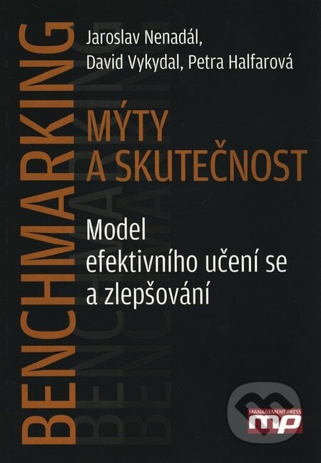 Benchmarking - mýty a skutečnost - Jaroslav Nenadál a kolektív, Management Press, 2010