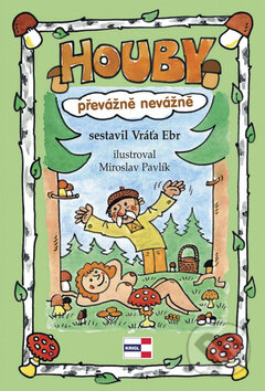 Kniha: Houby převážně nevážně (Vráťa Ebr). KRIGL, 2009 Kniha: Houby převážně nevážně (Vráťa Ebr). KRIGL, 2009
