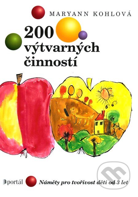 Kniha: 200 výtvarných činností (Maryann Kohlová). Portál, 2010 Kniha: 200 výtvarných činností (Maryann Kohlová). Portál, 2010