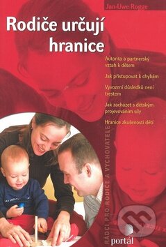 Kniha: Rodiče určují hranice (Jan-Uwe Rogge). Portál, 2010 Kniha: Rodiče určují hranice (Jan-Uwe Rogge). Portál, 2010