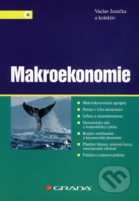Kniha: Makroekonomie (Václav Jurečka a kolektiv). Grada, 2010 Kniha: Makroekonomie (Václav Jurečka a kolektiv). Grada, 2010