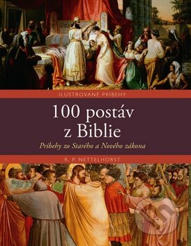 Kniha: 100 postáv z Biblie (R.P. Nettelhorst). Slovart Kniha: 100 postáv z Biblie (R.P. Nettelhorst). Slovart