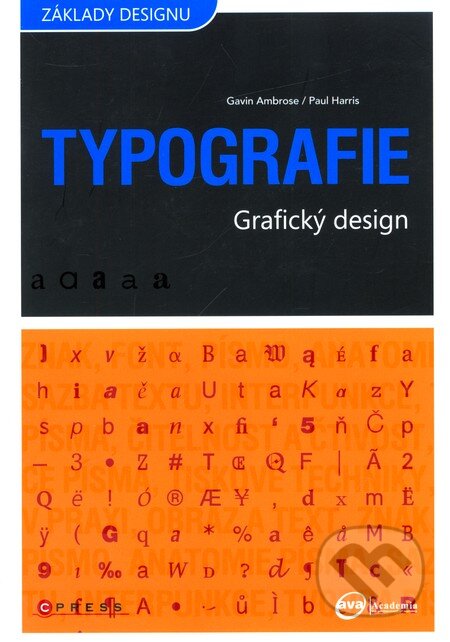 Kniha: Typografie (Gavin Ambrose a Paul Harris). Computer Press, 2010 Kniha: Typografie (Gavin Ambrose a Paul Harris). Computer Press, 2010