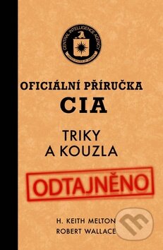 Kniha: Oficiální příručka CIA (H. Keith Melton a Robert Wallace). Aktuell, 2010 Kniha: Oficiální příručka CIA (H. Keith Melton a Robert Wallace). Aktuell, 2010