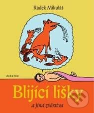 Kniha: Blijící lišky a jiná zvěrstva (Radek Mikuláš). Dokořán, 2010 Kniha: Blijící lišky a jiná zvěrstva (Radek Mikuláš). Dokořán, 2010