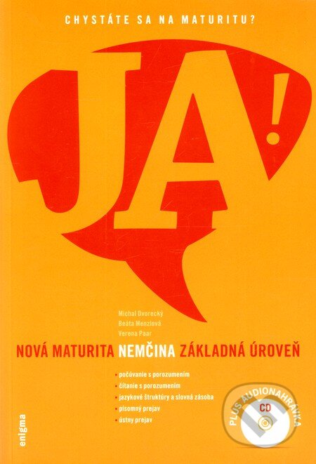Kniha: JA! Nová maturita - Nemčina - Základná úroveň (Michal Dvorecký, Verena Paar a Beáta Menzlová). Enigma Kniha: JA! Nová maturita - Nemčina - Základná úroveň (Michal Dvorecký, Verena Paar a Beáta Menzlová). Enigma