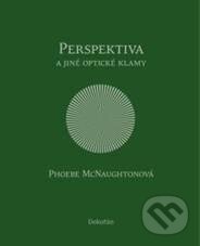Kniha: Perspektiva a jiné optické klamy (Phoebe McNaugton). Dokořán, 2010 Kniha: Perspektiva a jiné optické klamy (Phoebe McNaugton). Dokořán, 2010
