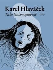 Kniha: Ticho touhou znavené (Karel Hlaváček). Dokořán, 2010 Kniha: Ticho touhou znavené (Karel Hlaváček). Dokořán, 2010