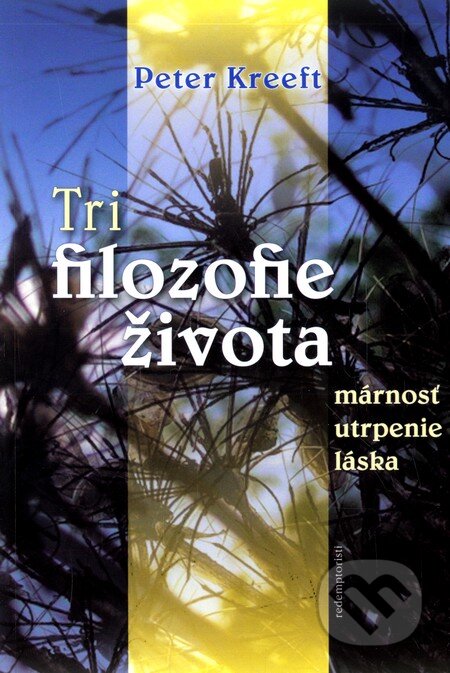 Kniha: Tri filozofie života (Peter Kreeft). Redemptoristi - Slovo medzi nami, 2009 Kniha: Tri filozofie života (Peter Kreeft). Redemptoristi - Slovo medzi nami, 2009