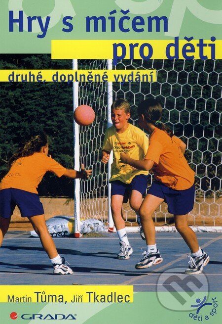 Kniha: Hry s míčem pro děti (Jiří Tkadlec a Martin Tůma). Grada, 2010 Kniha: Hry s míčem pro děti (Jiří Tkadlec a Martin Tůma). Grada, 2010