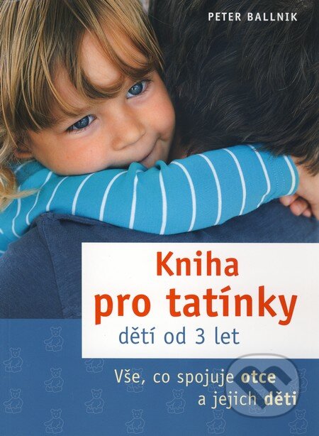 Kniha pro tatínky dětí od 3 let - Peter Ballnik, Grada, 2010