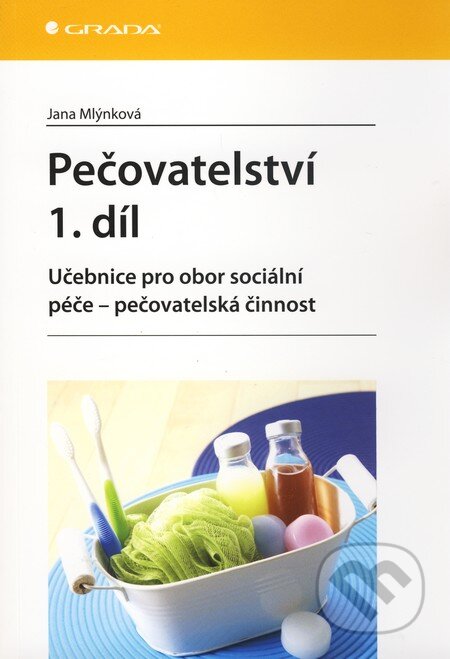 Kniha: Pečovatelství (1. díl) (Jana Mlýnková). Grada, 2010 Kniha: Pečovatelství (1. díl) (Jana Mlýnková). Grada, 2010