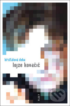 Křišťálová doba - Lojze Kovačič, Kniha Zlín, 2010