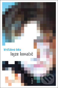 Kniha: Křišťálová doba (Lojze Kovačič), 2010 Kniha: Křišťálová doba (Lojze Kovačič), 2010