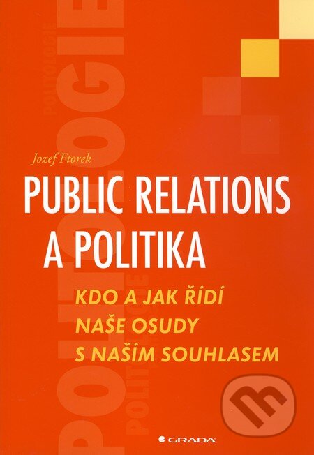 Kniha: Public relations a politika (Jozef Ftorek). Grada, 2010 Kniha: Public relations a politika (Jozef Ftorek). Grada, 2010