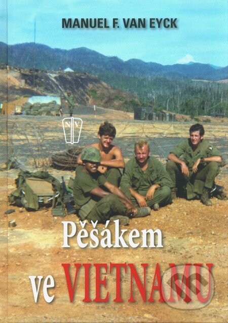 Kniha: Pěšákem ve Vietnamu (Manuel F. van Eyck). Naše vojsko CZ, 2010 Kniha: Pěšákem ve Vietnamu (Manuel F. van Eyck). Naše vojsko CZ, 2010