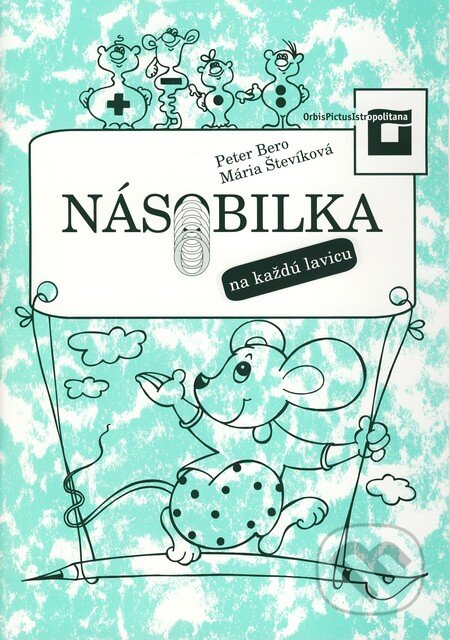 Kniha: Násobilka na každú lavicu (Mária Števíková a Peter Bero). Orbis Pictus Istropolitana, 2010 Kniha: Násobilka na každú lavicu (Mária Števíková a Peter Bero). Orbis Pictus Istropolitana, 2010