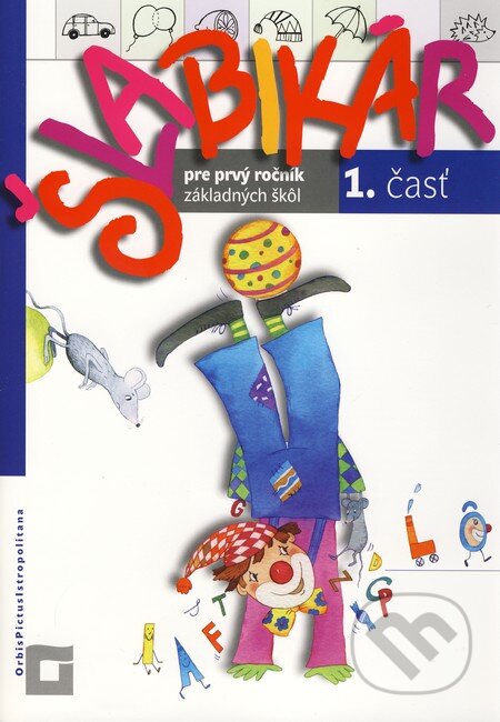 Kniha: Šlabikár pre prvý ročník základných škôl (1. časť) (Kamila Štefeková). Orbis Pictus Istropolitana, 2010 Kniha: Šlabikár pre prvý ročník základných škôl (1. časť) (Kamila Štefeková). Orbis Pictus Istropolitana, 2010