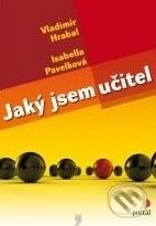 Kniha: Jaký jsem učitel (Isabella Pavelková a Vladimír Hrabal). Portál, 2010 Kniha: Jaký jsem učitel (Isabella Pavelková a Vladimír Hrabal). Portál, 2010