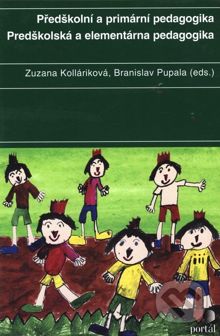 Kniha: Předškolní a primární pedagogika / Predškolská a elementárna pedagogika (Branislav Pupala a Zuzana Kolláriková). Portál, 2010 Kniha: Předškolní a primární pedagogika / Predškolská a elementárna pedagogika (Branislav Pupala a Zuzana Kolláriková). Portál, 2010