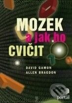 Kniha: Mozek a jak ho cvičit (Allen Bragdon a David Gamon). Portál, 2010 Kniha: Mozek a jak ho cvičit (Allen Bragdon a David Gamon). Portál, 2010