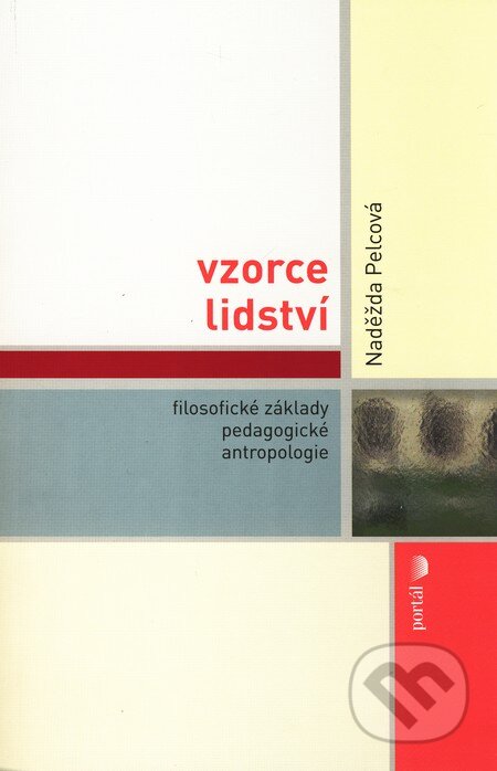 Kniha: Vzorce lidství (Naděžda Pelcová). Portál, 2010 Kniha: Vzorce lidství (Naděžda Pelcová). Portál, 2010