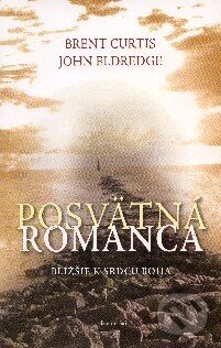 Kniha: Posvätná romanca (John Eldredge). Redemptoristi - Slovo medzi nami, 2008 Kniha: Posvätná romanca (John Eldredge). Redemptoristi - Slovo medzi nami, 2008