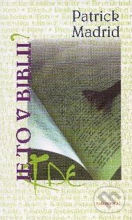 Kniha: Kde je to v Biblii? (Patrick Madrid). Redemptoristi - Slovo medzi nami, 2010 Kniha: Kde je to v Biblii? (Patrick Madrid). Redemptoristi - Slovo medzi nami, 2010