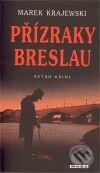 Kniha: Přízraky Breslau (Marek Krajewski). Moba, 2010 Kniha: Přízraky Breslau (Marek Krajewski). Moba, 2010