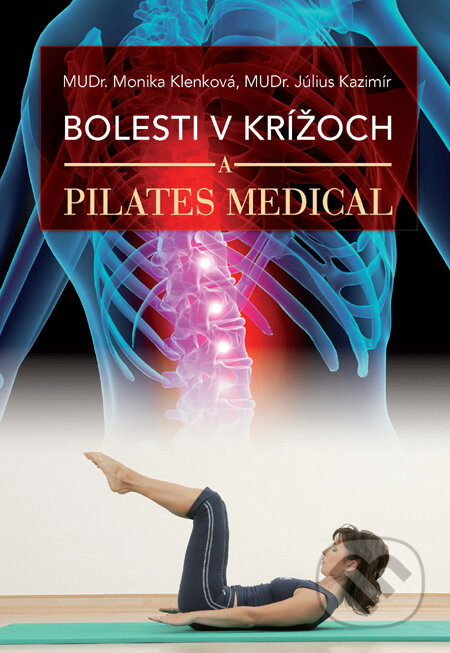 Kniha: Bolesti v krížoch a Pilates Medical (Július Kazimír a Monika Klenková). Slovart, 2010 Kniha: Bolesti v krížoch a Pilates Medical (Július Kazimír a Monika Klenková). Slovart, 2010