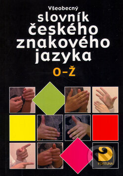 Kniha: Všeobecný slovník českého znakového jazyka O - Ž (Miloň Potměšil a kolektív). Fortuna, 2005 Kniha: Všeobecný slovník českého znakového jazyka O - Ž (Miloň Potměšil a kolektív). Fortuna, 2005