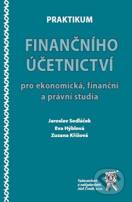 Kniha: Praktikum finančního účetnictví pro ekonomická, finanční a právní studia (Jaroslav Sedláček). Aleš Čeněk, 2010 Kniha: Praktikum finančního účetnictví pro ekonomická, finanční a právní studia (Jaroslav Sedláček). Aleš Čeněk, 2010
