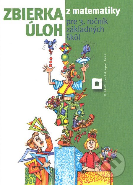 Kniha: Zbierka úloh z matematiky pre 3. ročník základných škôl (Peter Bero a Zuzana Berová). Orbis Pictus Istropolitana Kniha: Zbierka úloh z matematiky pre 3. ročník základných škôl (Peter Bero a Zuzana Berová). Orbis Pictus Istropolitana