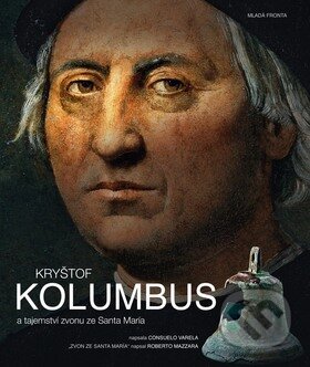 Kniha: Kryštof Kolumbus a tajemství zvonu ze Santa María (Consuelo Varela). Mladá fronta, 2010 Kniha: Kryštof Kolumbus a tajemství zvonu ze Santa María (Consuelo Varela). Mladá fronta, 2010