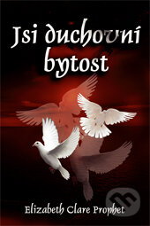 Kniha: Jsi duchovní bytost (Elizabeth Clare Prophet). Eugenika, 2010 Kniha: Jsi duchovní bytost (Elizabeth Clare Prophet). Eugenika, 2010