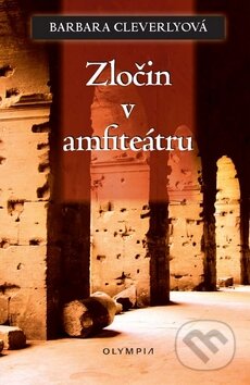 Kniha: Zločin v amfiteátru (Barbara Cleverlyová). Olympia, 2010 Kniha: Zločin v amfiteátru (Barbara Cleverlyová). Olympia, 2010