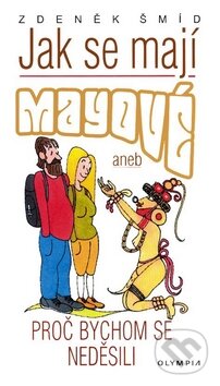 Kniha: Jak se mají Mayové (Zdeněk Šmíd). Olympia, 2010 Kniha: Jak se mají Mayové (Zdeněk Šmíd). Olympia, 2010