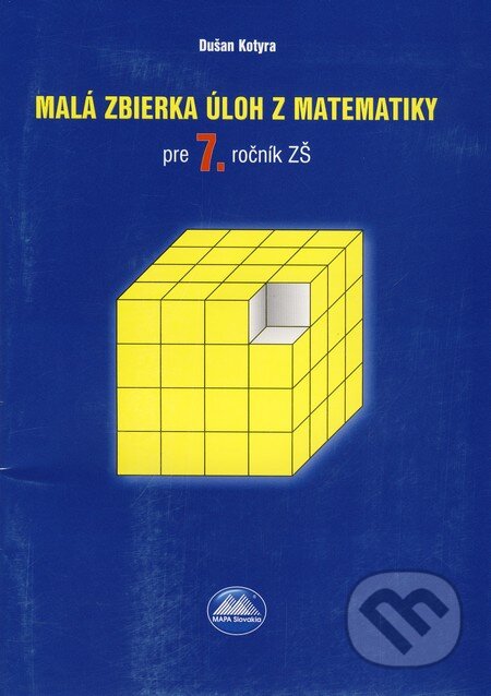 Kniha: Malá zbierka úloh z matematiky pre 7. ročník ZŠ (Kotyra Dušan). Mapa Slovakia Kniha: Malá zbierka úloh z matematiky pre 7. ročník ZŠ (Kotyra Dušan). Mapa Slovakia