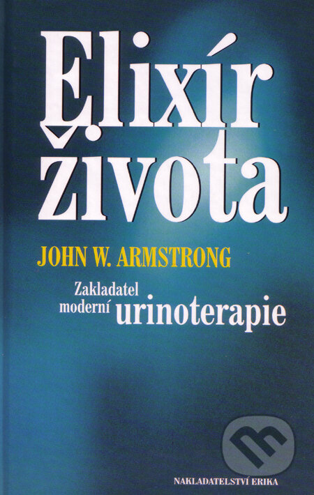 Kniha: Elixír života (John W. Amstrong). Nakladatelství Erika, 2003 Kniha: Elixír života (John W. Amstrong). Nakladatelství Erika, 2003