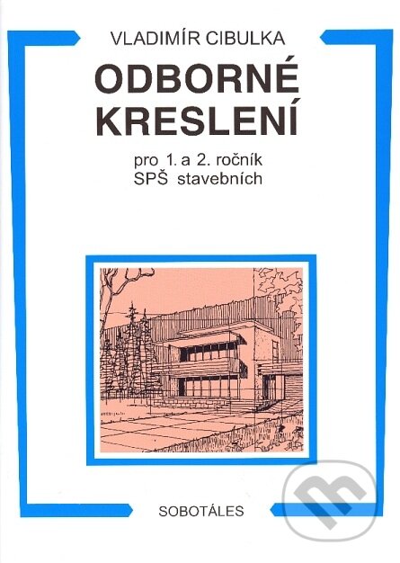 Kniha: Odborné kreslení pro 1. a 2. ročník SPŠ stavebních (Vladimír Cibulka). Sobotáles, 2010 Kniha: Odborné kreslení pro 1. a 2. ročník SPŠ stavebních (Vladimír Cibulka). Sobotáles, 2010