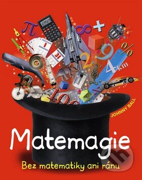 Kniha: Matemagie (Johnny Ball). Slovart CZ, 2010 Kniha: Matemagie (Johnny Ball). Slovart CZ, 2010