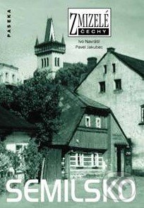 Kniha: Zmizelé Čechy - Semilsko (Ivo Navrátil a Pavel Jakubec). Paseka, 2010 Kniha: Zmizelé Čechy - Semilsko (Ivo Navrátil a Pavel Jakubec). Paseka, 2010