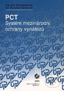 Kniha: PCT - Systém mezinárodní ochrany vynálezů (Eva Schneiderová). Úřad průmyslového vlastnictví Kniha: PCT - Systém mezinárodní ochrany vynálezů (Eva Schneiderová). Úřad průmyslového vlastnictví