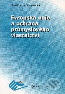Kniha: Evropská unie a ochrana průmyslového vlastnictví (Světlana Kopecká). Úřad průmyslového vlastnictví, 2002 Kniha: Evropská unie a ochrana průmyslového vlastnictví (Světlana Kopecká). Úřad průmyslového vlastnictví, 2002