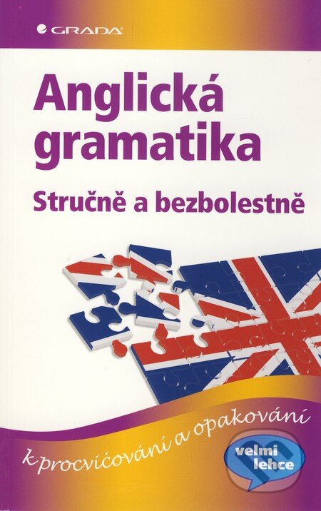 Kniha: Anglická gramatika - Stručně a bezbolestně (Sonia Brough a Vincent Docherty). Grada, 2010 Kniha: Anglická gramatika - Stručně a bezbolestně (Sonia Brough a Vincent Docherty). Grada, 2010