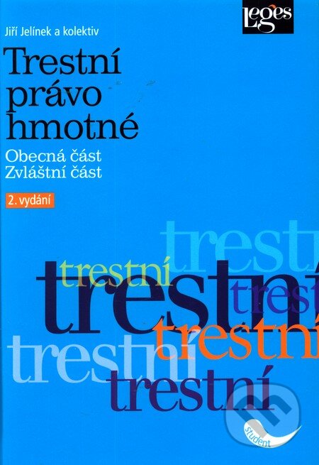 Kniha: Trestní právo hmotné (Jiří Jelínek a kolektiv). Leges, 2010 Kniha: Trestní právo hmotné (Jiří Jelínek a kolektiv). Leges, 2010