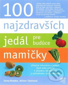 Kniha: 100 najzdravších jedál pre budúce mamičky (Jonny Bowden). Fortuna Libri, 2010 Kniha: 100 najzdravších jedál pre budúce mamičky (Jonny Bowden). Fortuna Libri, 2010